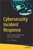 Cybersecurity Incident Response: How to Contain, Eradicate, and Recover from Incidents