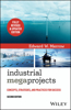 Industrial Megaprojects: Concepts, Strategies, and Practices for Success