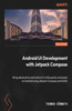 Android UI Development with Jetpack Compose - Second Edition: Bring declarative and native UI to life quickly and easily on Android using Jetpack Compose and Kotlin