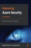 Mastering Azure Security - Second Edition: Keeping your Microsoft Azure workloads safe