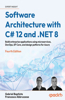 Software Architecture with C# 12 and .NET 8 - Fourth Edition: Build enterprise applications using microservices, DevOps, EF Core, and design patterns for Azure