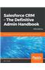 Salesforce CRM - The Definitive Admin Handbook - Fifth Edition