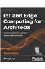 IoT and Edge Computing for Architects - Second Edition
