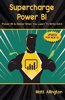 Supercharge Power BI: Power Bi Is Better When You Learn to Write Dax