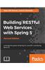 Building RESTful Web Services with Spring 5