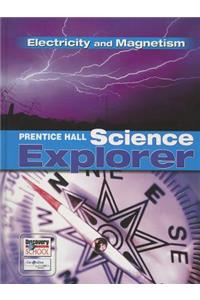 Prentice Hall Science Explorer Electricity and Magnetism Student Edition Third Edition 2005