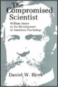 Compromised Scientist: William James in the Development of American Psychology