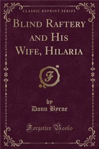 Blind Raftery and His Wife, Hilaria (Classic Reprint)