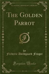 The Golden Parrot (Classic Reprint)