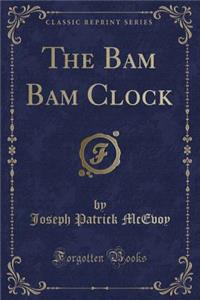 The Bam Bam Clock (Classic Reprint)