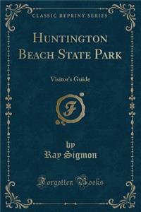 Huntington Beach State Park: Visitor's Guide (Classic Reprint)