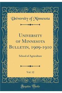 University of Minnesota Bulletin, 1909-1910, Vol. 12: School of Agriculture (Classic Reprint)