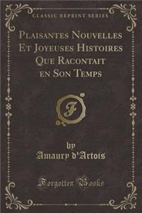 Plaisantes Nouvelles Et Joyeuses Histoires Que Racontait En Son Temps (Classic Reprint)