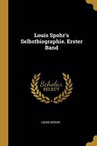 Louis Spohr's Selbstbiographie. Erster Band