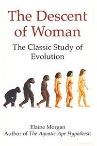 The Descent of Woman: The Classic Study of Evolution