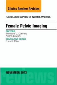 Female Pelvic Imaging, an Issue of Radiologic Clinics of North America
