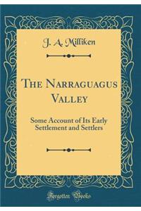 The Narraguagus Valley: Some Account of Its Early Settlement and Settlers (Classic Reprint)