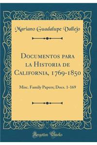 Documentos Para La Historia de California, 1769-1850: Misc. Family Papers; Docs. 1-169 (Classic Reprint)