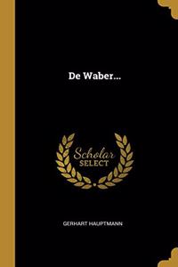 De Waber...