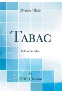 Tabac: Culture Du Tabac (Classic Reprint)