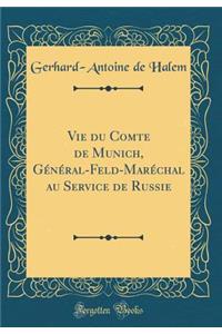 Vie du Comte de Munich, Général-Feld-Maréchal au Service de Russie (Classic Reprint)