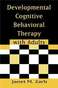 Developmental Cognitive Behavioral Therapy with Adults