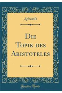 Die Topik Des Aristoteles (Classic Reprint)