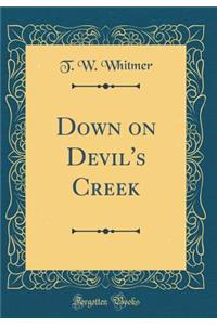 Down on Devil's Creek (Classic Reprint)