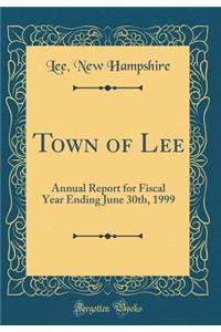 Town of Lee: Annual Report for Fiscal Year Ending June 30th, 1999 (Classic Reprint)