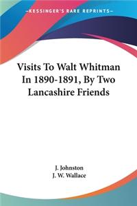 Visits To Walt Whitman In 1890-1891, By Two Lancashire Friends