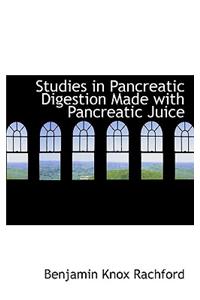 Studies in Pancreatic Digestion Made with Pancreatic Juice