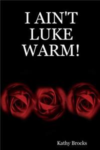I Ain't Luke Warm!