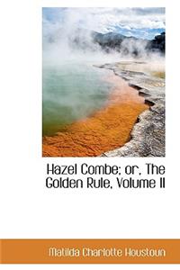 Hazel Combe; Or, the Golden Rule, Volume II