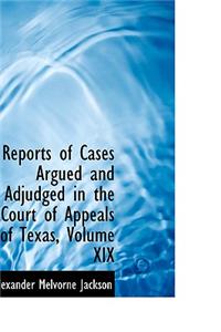 Reports of Cases Argued and Adjudged in the Court of Appeals of Texas, Volume XIX