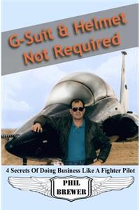G Suit & Helmet Not Required: 4 Secrets Of Doing Business Like a Fighter Pilot