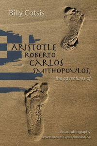Aristotle Roberto Carlos Smithopoulos, the adventures of, from Lesvos, Cyprus, Brasil and the USA