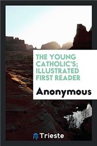 Young Catholic's Illustrated First Reader