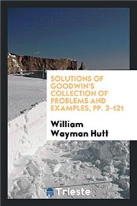 Solutions of Goodwin's Collection of Problems and Examples, pp. 2-121