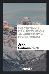 The Centennial of a Revolution: An Address by a Revolutionist