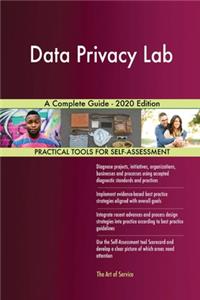 Data Privacy Lab A Complete Guide - 2020 Edition