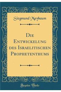 Die Entwickelung des Israelitischen Prophetenthums (Classic Reprint)