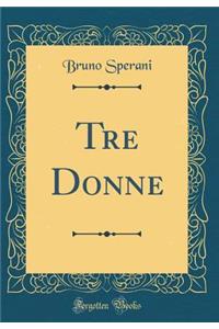 Tre Donne (Classic Reprint)