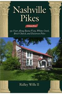 Nashville Pikes Volume Five 150 Years Along Buena Vista, Whites Creek, Brick Church, and Dickerson Pikes