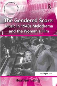 The Gendered Score: Music in 1940s Melodrama and the Woman's Film