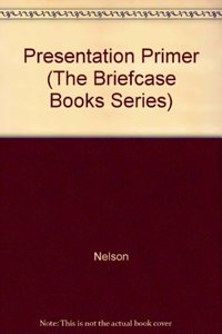 Presentation Primer (The Briefcase Books Series)