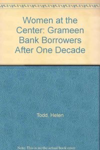Women at the Center: Grameen Bank Borrowers After One Decade