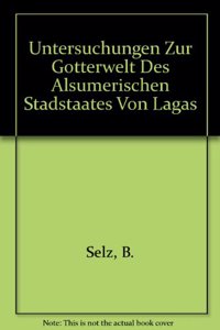 Untersuchungen Zur Götterwelt Des Altsumerischen Stadtstaates Von Lagas