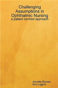 Challenging Assumptions in Ophthalmic Nursing