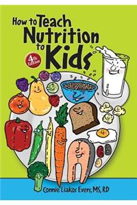 How to Teach Nutrition to Kids, 4th edition