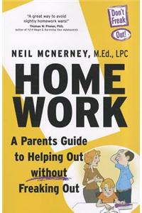 Homework: A Parent's Guide to Helping Out Without Freaking Out!